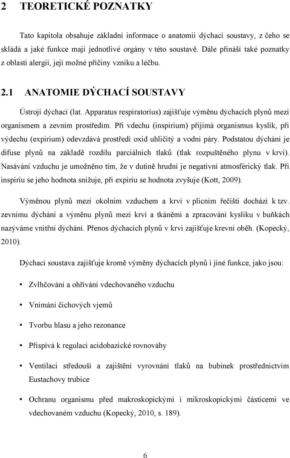 Apparatus respiratorius) zajišťuje výměnu dýchacích plynů mezi organismem a zevním prostředím.