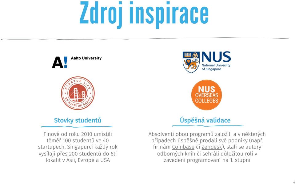 Absolventi obou programů založili a v některých případech úspěšně prodali své podniky (např.