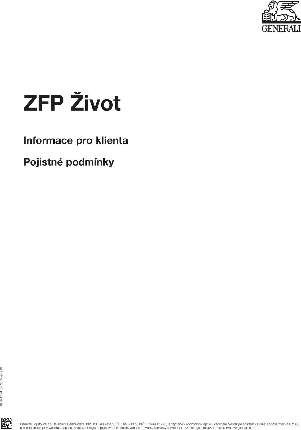 se sídlem Bělehradská 132, 120 84 Praha 2, IČO: 61859869, DIČ: CZ699001273, je zapsaná v obchodním rejstříku vedeném
