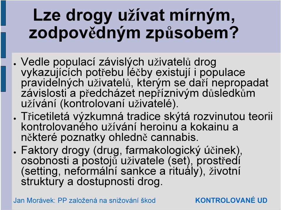 závislosti a předcházet nepříznivým důsledkům užívání (kontrolovaní uživatelé).