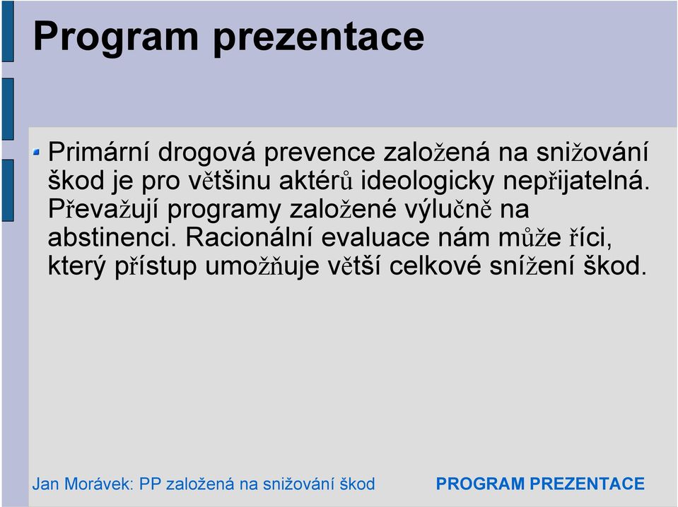 Převažují programy založené výlučně na abstinenci.