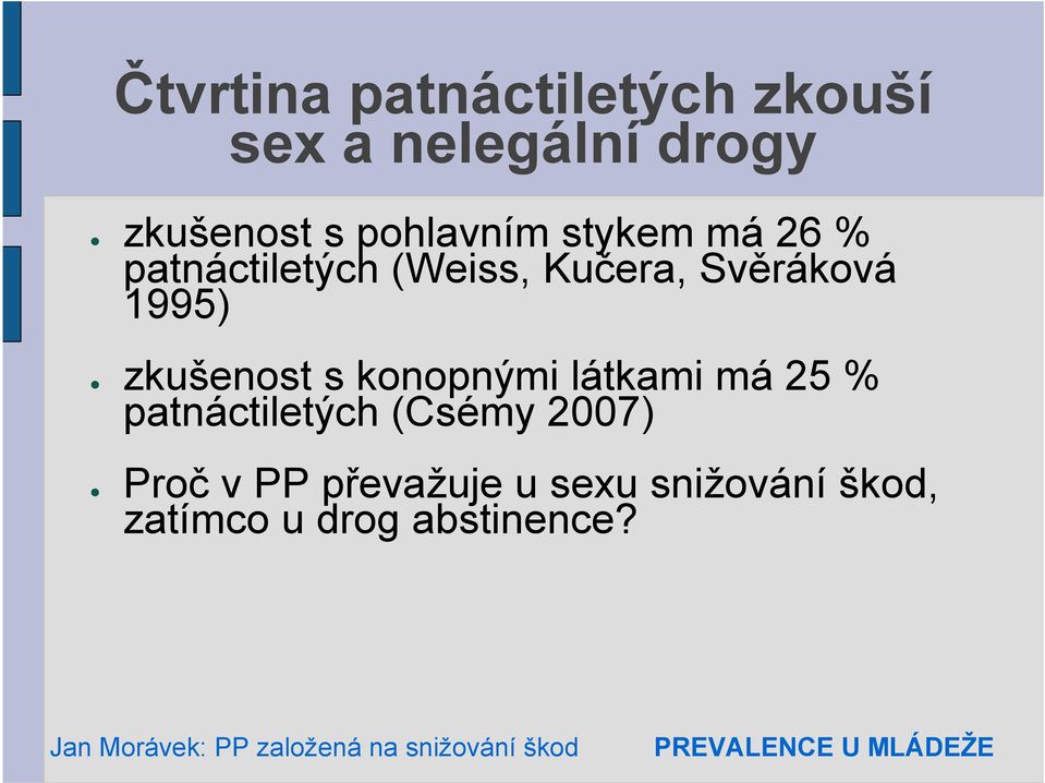 zkušenost s konopnými látkami má 25 % patnáctiletých (Csémy 2007) Proč v