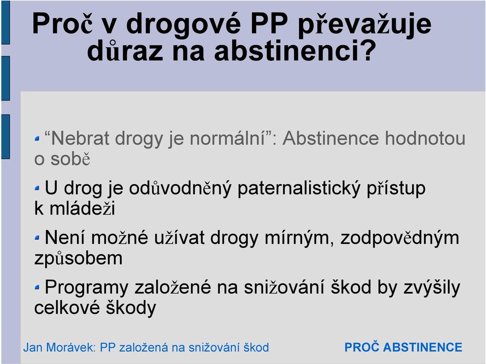 odůvodněný paternalistický přístup k mládeži Není možné užívat drogy