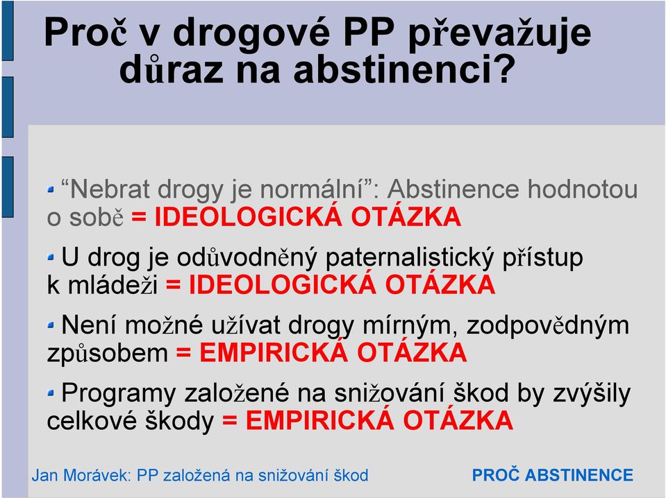 odůvodněný paternalistický přístup k mládeži = IDEOLOGICKÁ OTÁZKA Není možné užívat drogy