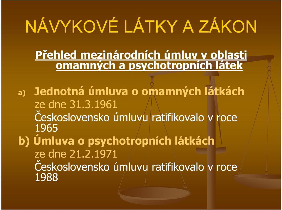 .3.1961 Československo úmluvu ratifikovalo v roce 1965 b) Úmluva o