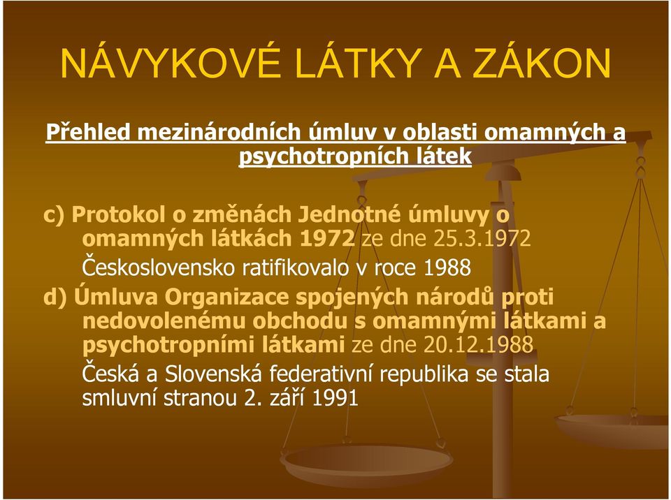 1972 Československo ratifikovalo v roce 1988 d) Úmluva Organizace spojených národů proti nedovolenému