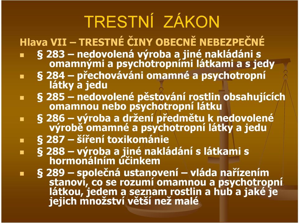 předmětu k nedovolené výrobě omamné a psychotropní látky a jedu 287 šíření toxikománie 288 výroba a jiné nakládání s látkami s hormonálním účinkem