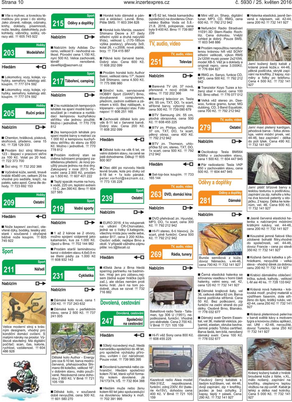 koupím. 777 074 592 Lokomotivy. vozy, koleje, výhybky, semafory, katalogy atd. koupím. 777 074 592 Chemlon, hrášková, písková, skořicová, přadeno, cena 15 Kč.