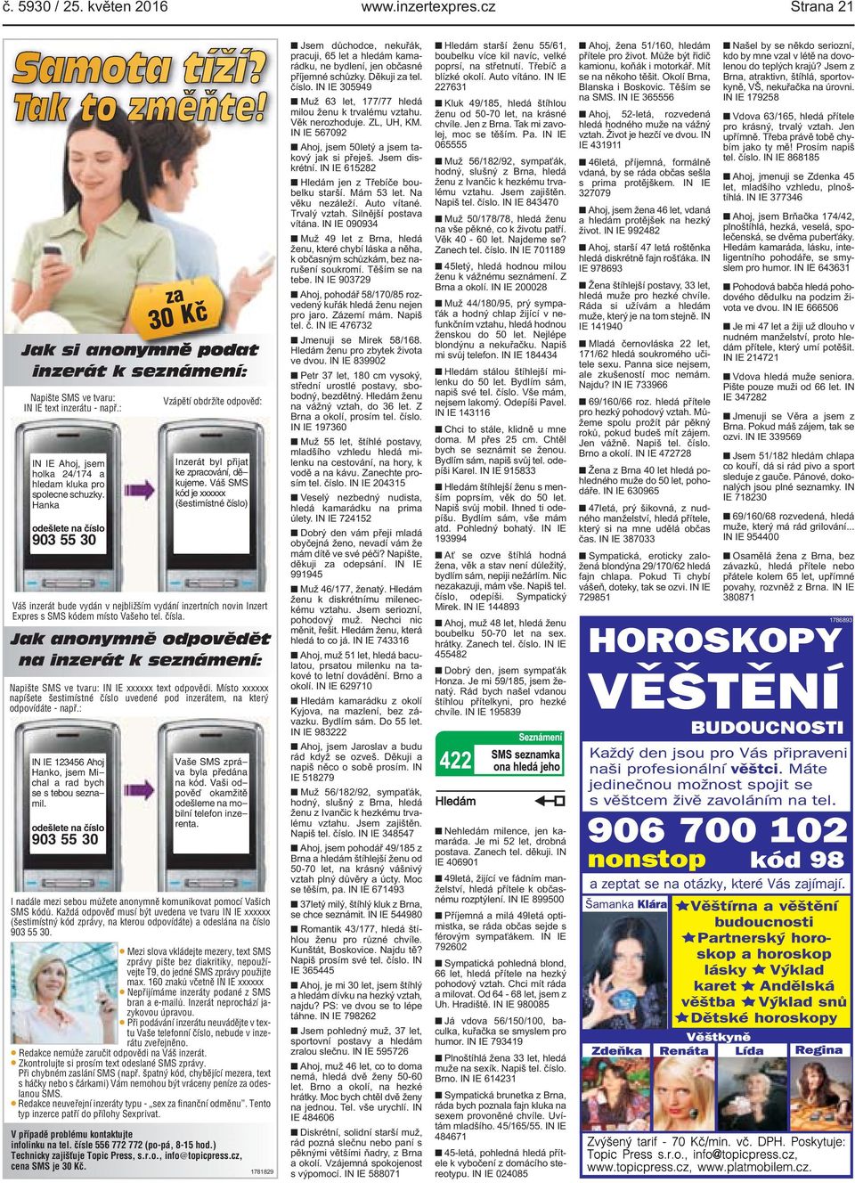 Váš SMS kód je xxxxxx (šestimístné číslo) Váš inzerát bude vydán v nejbližším vydání inzertních novin Inzert Expres s SMS kódem místo Vašeho tel. čísla.