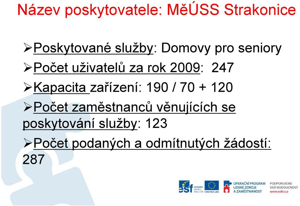 zařízení: 190 / 70 + 120 Počet zaměstnanců věnujících se