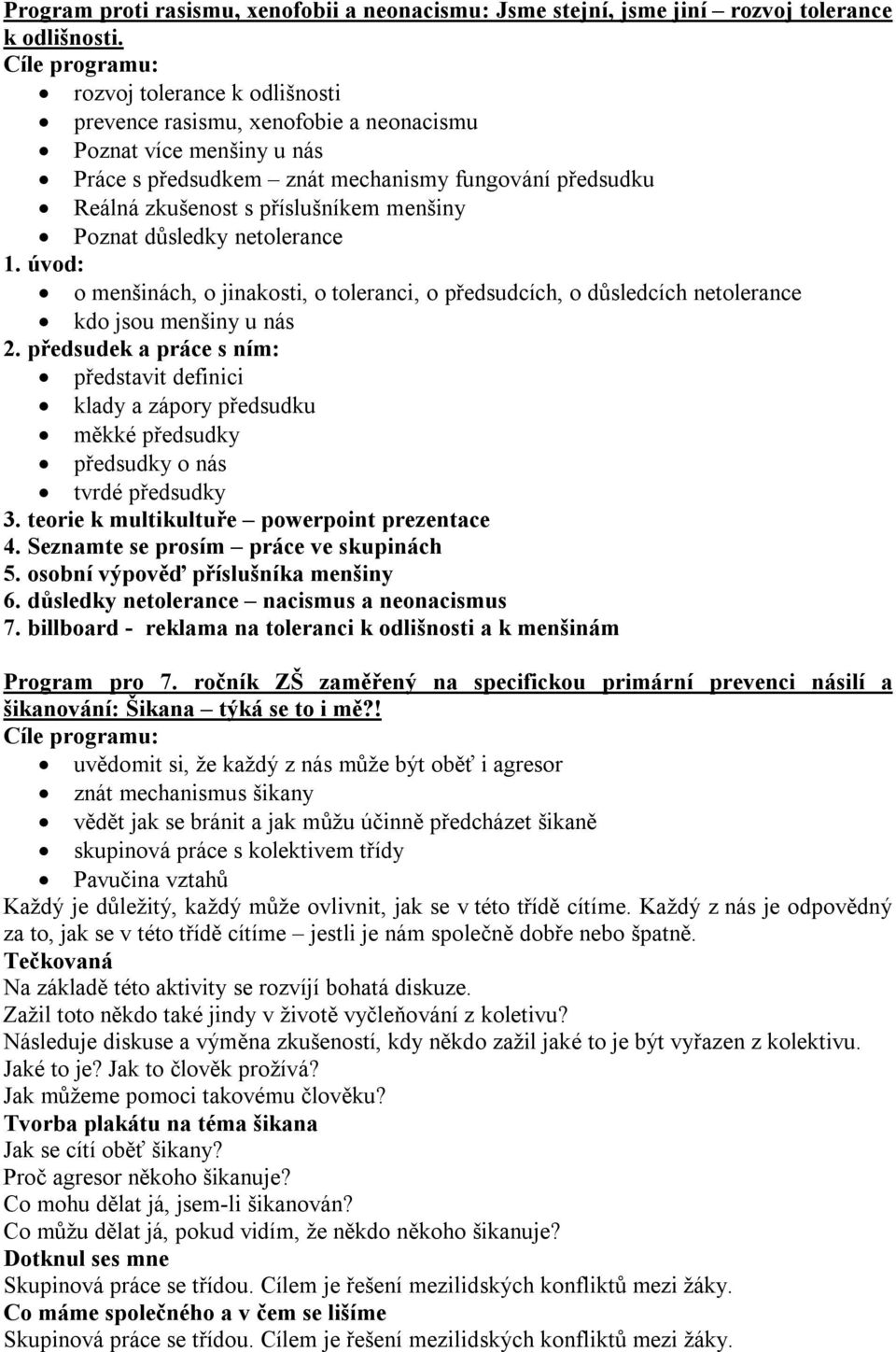 důsledky netolerance 1. úvod: o menšinách, o jinakosti, o toleranci, o předsudcích, o důsledcích netolerance kdo jsou menšiny u nás 2.