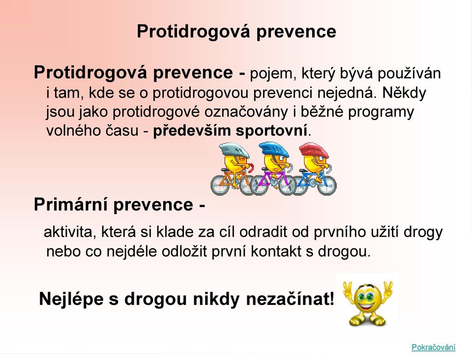 Někdy jsou jako protidrogové označovány i běžné programy volného času - především sportovní.