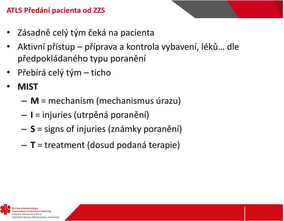 celý tým ticho MIST M = mechanism (mechanismus úrazu) I = injuries (utrpěná