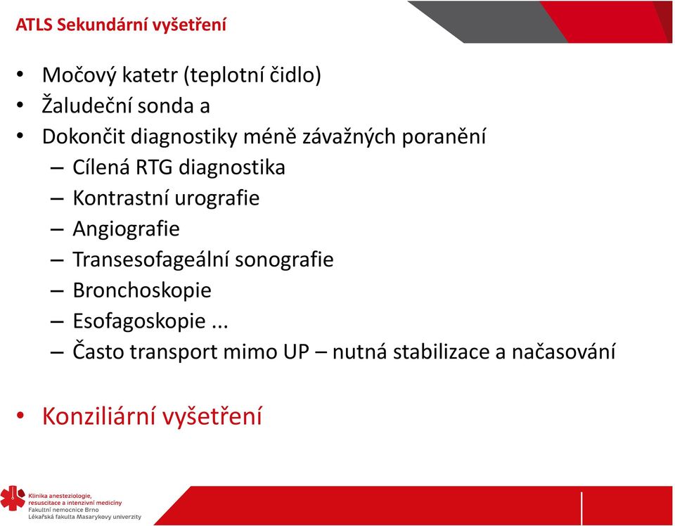 Kontrastní urografie Angiografie Transesofageální sonografie Bronchoskopie