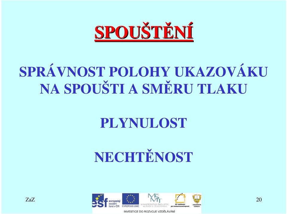 SPOUŠTI A SMĚRU TLAKU