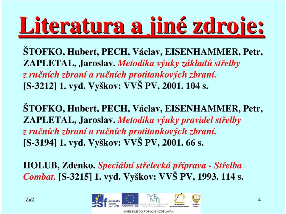 ŠTOFKO, Hubert, PECH, Václav, EISENHAMMER, Petr, ZAPLETAL, Jaroslav.