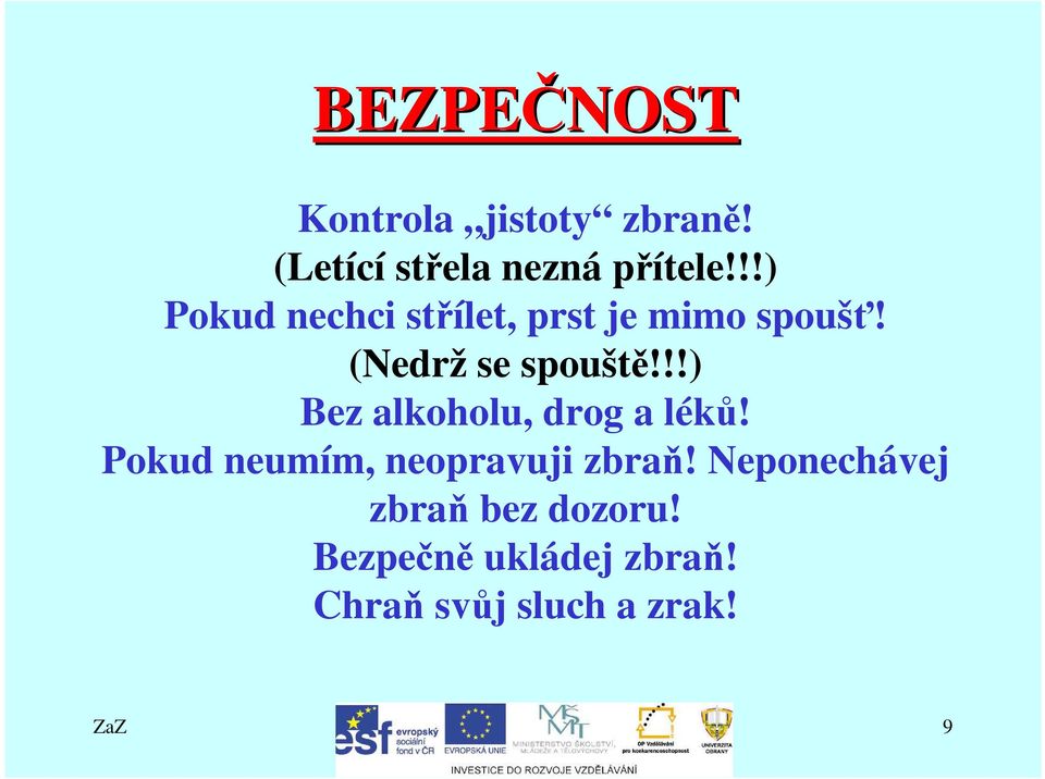 !!) Bez alkoholu, drog a léků! Pokud neumím, neopravuji zbraň!