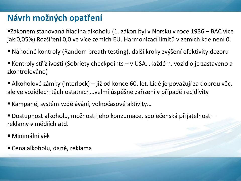 Náhodné kontroly (Random breath testing), další kroky zvýšení efektivity dozoru Kontroly střízlivosti (Sobriety checkpoints v USA každé n.