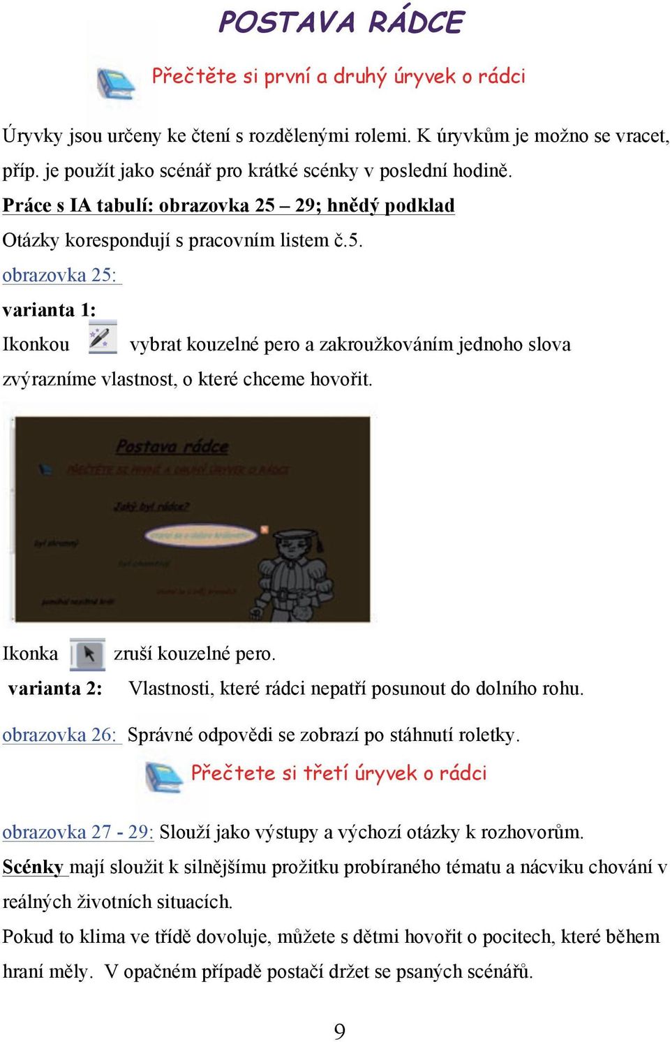 Ikonka varianta 2: zruší kouzelné pero. Vlastnosti, které rádci nepatří posunout do dolního rohu. obrazovka 26: Správné odpovědi se zobrazí po stáhnutí roletky.