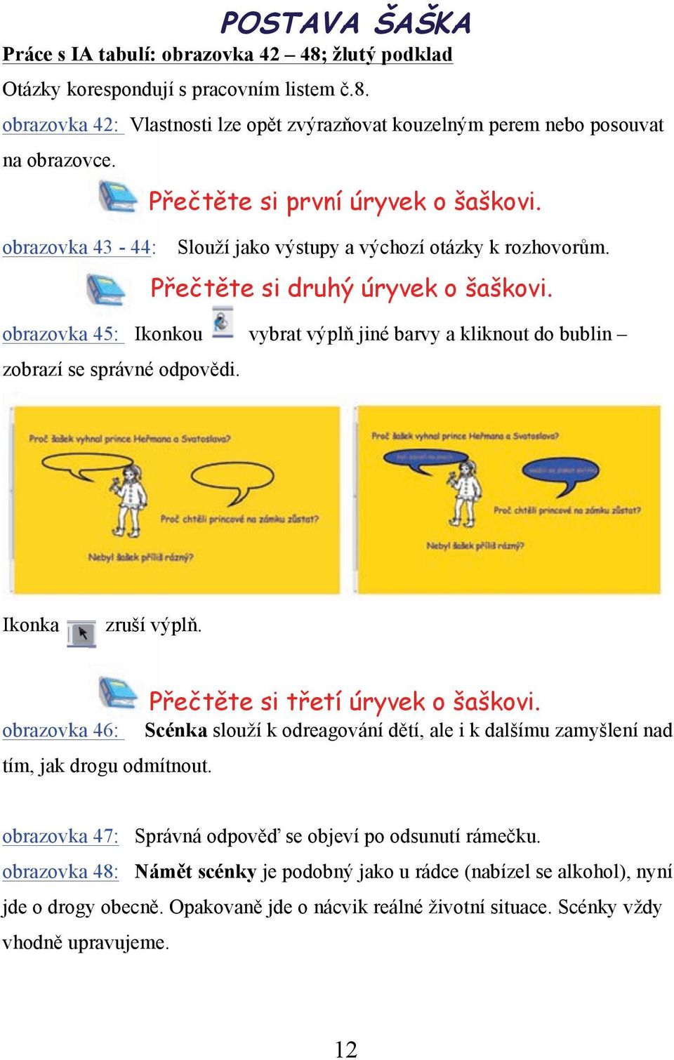 obrazovka 45: Ikonkou vybrat výplň jiné barvy a kliknout do bublin zobrazí se správné odpovědi. Ikonka zruší výplň. Přečtěte si třetí úryvek o šaškovi.