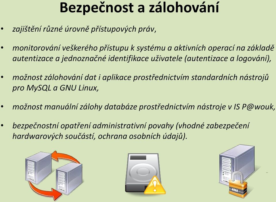 aplikace prostřednictvím standardních nástrojů pro MySQL a GNU Linux, možnost manuální zálohy databáze prostřednictvím