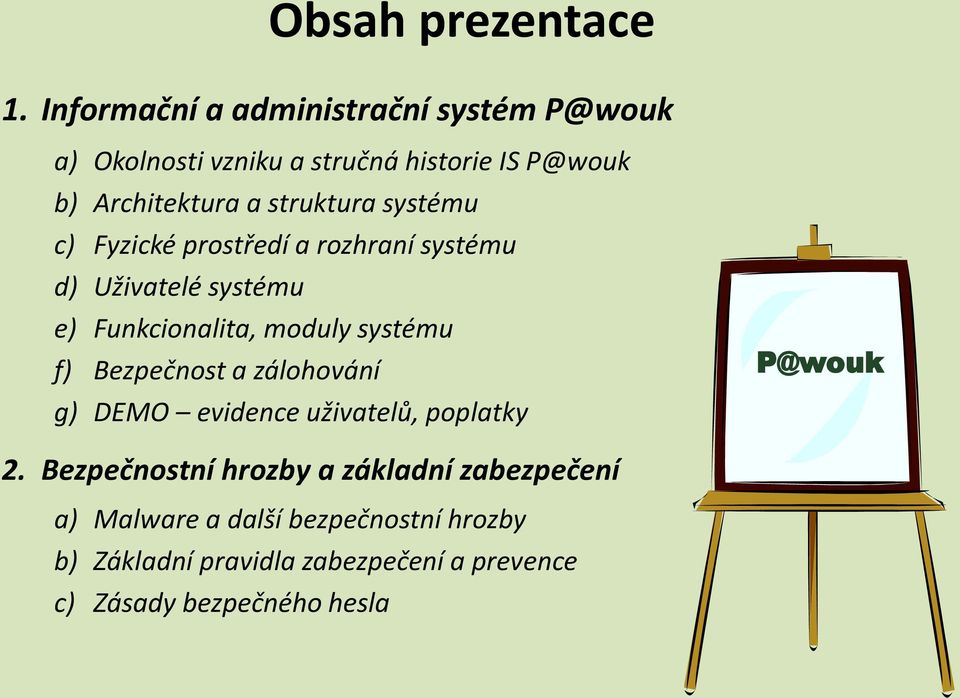 struktura systému c) Fyzické prostředí a rozhraní systému d) Uživatelé systému e) Funkcionalita, moduly systému f)