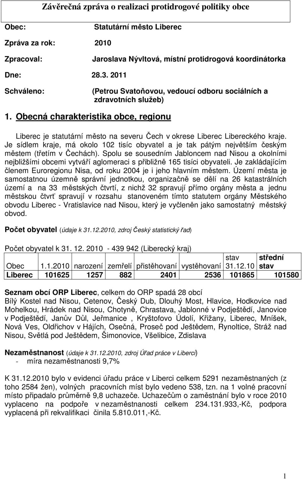 Obecná charakteristika obce, regionu Liberec je statutární město na severu Čech v okrese Liberec Libereckého kraje.