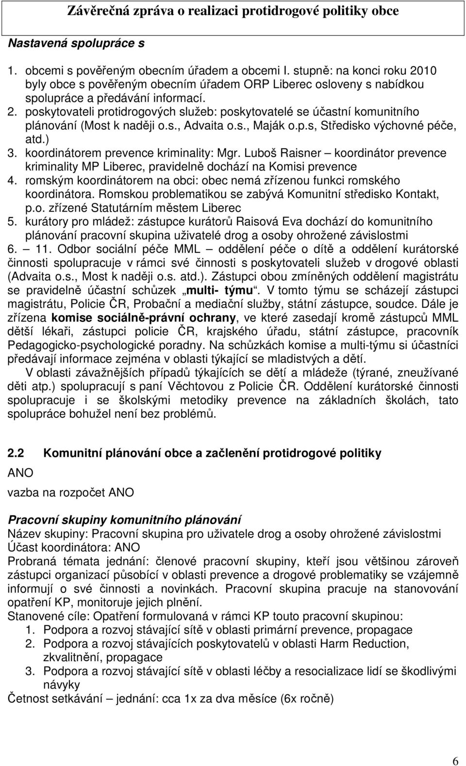 s., Advaita o.s., Maják o.p.s, Středisko výchovné péče, atd.) 3. koordinátorem prevence kriminality: Mgr.