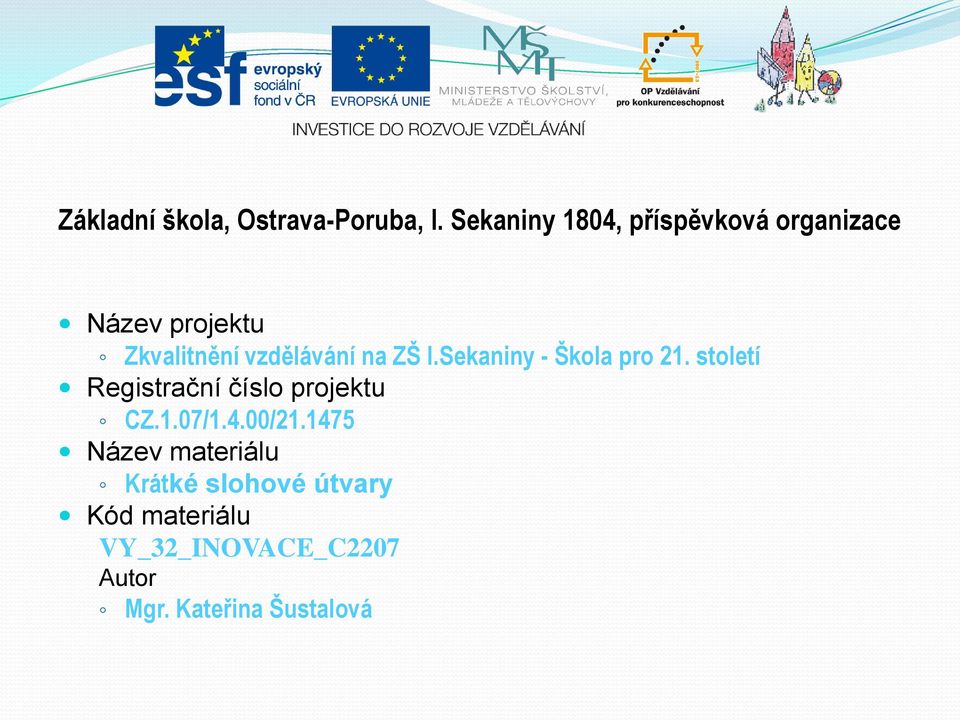 na ZŠ I.Sekaniny - Škola pro 21. století Registrační číslo projektu CZ.1.07/1.