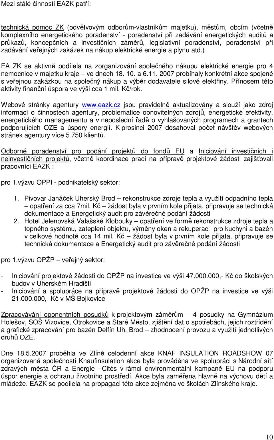 ) EA ZK se aktivně podílela na zorganizování společného nákupu elektrické energie pro 4 nemocnice v majetku kraje ve dnech 18. 10. a 6.11.