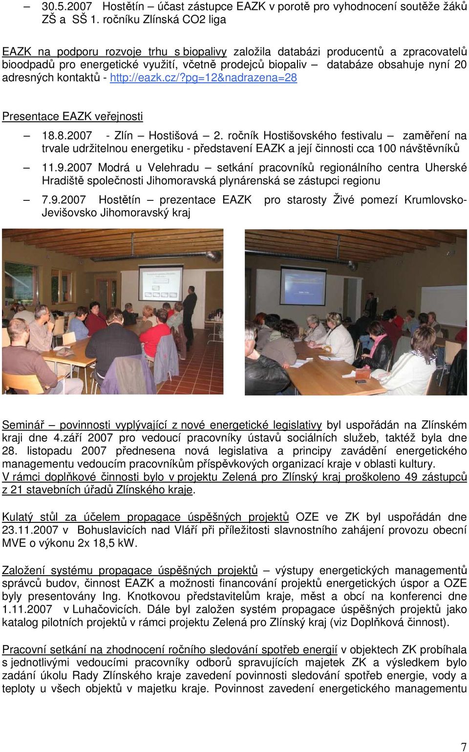 adresných kontaktů - http://eazk.cz/?pg=12&nadrazena=28 Presentace EAZK veřejnosti 18.8.2007 - Zlín Hostišová 2.
