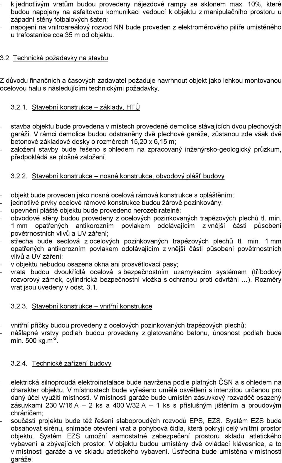 pilíře umístěného u trafostanice cca 35 m od objektu. 3.2.