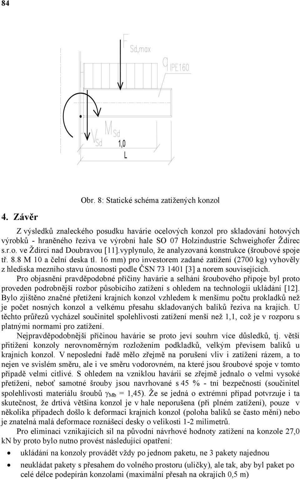 vyplynulo, že analyzovaná konstrukce (šroubové spoje tř. 8.8 M 10 a čelní deska tl.