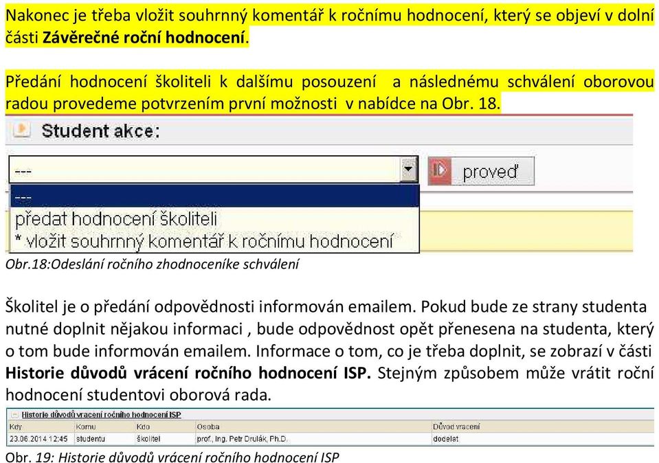 18. Obr.18:Odeslání ročního zhodnoceníke schválení Školitel je o předání odpovědnosti informován emailem.