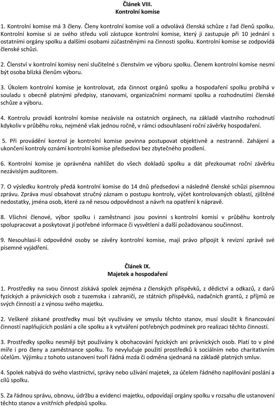 Kontrolní komise se zodpovídá členské schůzi. 2. Členství v kontrolní komisy není slučitelné s členstvím ve výboru spolku. Členem kontrolní komise nesmí být osoba blízká členům výboru. 3.