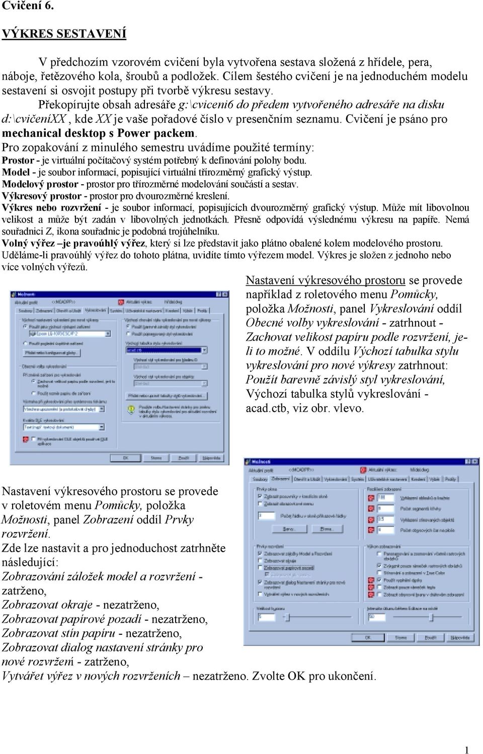 Překopírujte obsah adresáře g:\cviceni6 do předem vytvořeného adresáře na disku d:\cvičeníxx, kde XX je vaše pořadové číslo v presenčním seznamu.