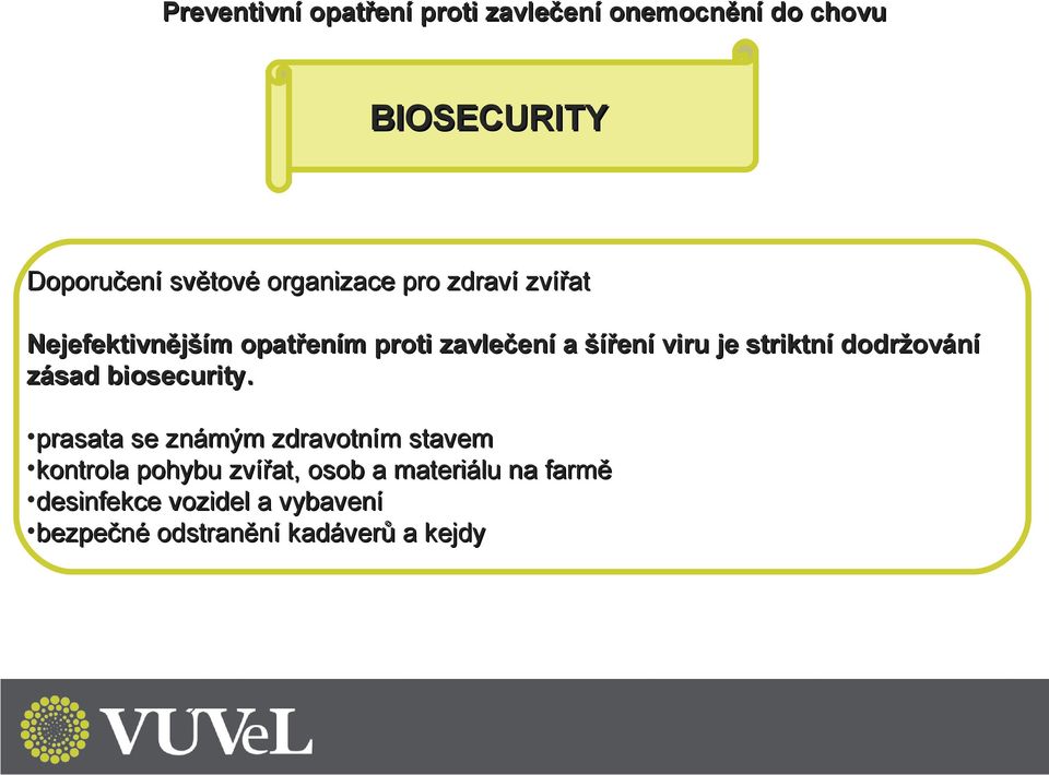 striktní dodržování zásad biosecurity.