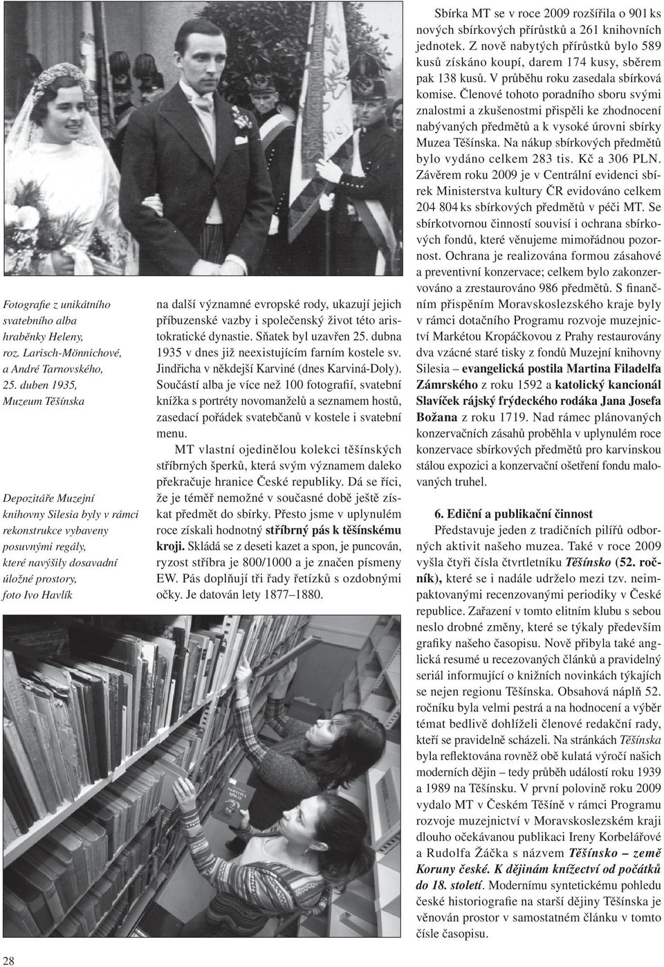 evropské rody, ukazují jejich příbuzenské vazby i společenský život této aristokratické dynastie. Sňatek byl uzavřen 25. dubna 1935 v dnes již neexistujícím farním kostele sv.