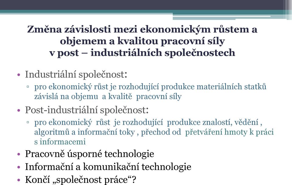 Post-industriální společnost: pro ekonomický růst je rozhodující produkce znalostí, vědění, algoritmů a informační toky,