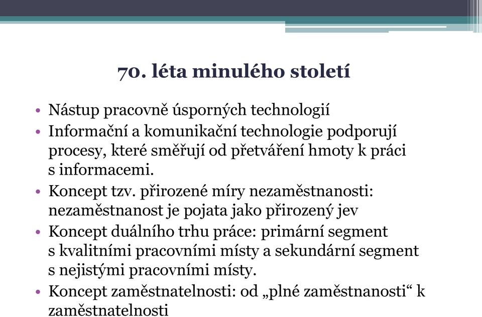 přirozené míry nezaměstnanosti: nezaměstnanost je pojata jako přirozený jev Koncept duálního trhu práce: primární