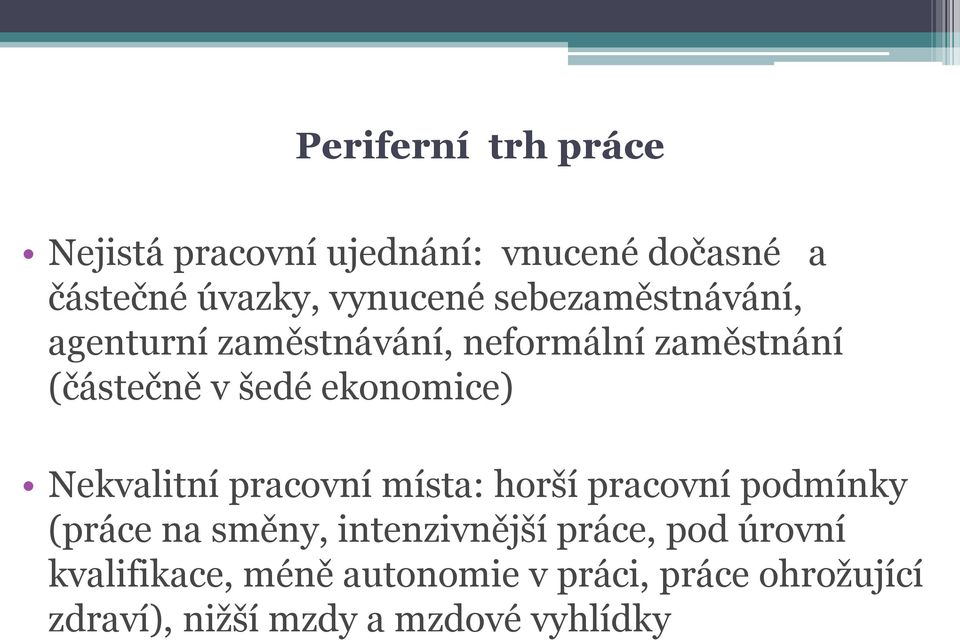 Nekvalitní pracovní místa: horší pracovní podmínky (práce na směny, intenzivnější práce, pod