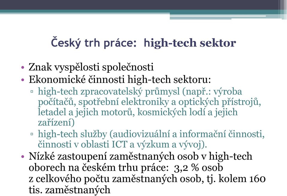 : výroba počítačů, spotřební elektroniky a optických přístrojů, letadel a jejich motorů, kosmických lodí a jejich zařízení)