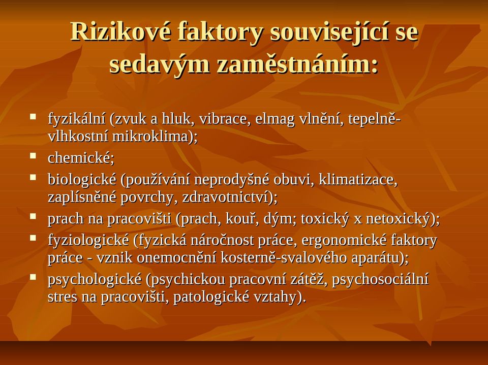 pracovišti (prach, kouř, dým; toxický x netoxický); fyziologické (fyzická náročnost práce, ergonomické faktory práce - vznik