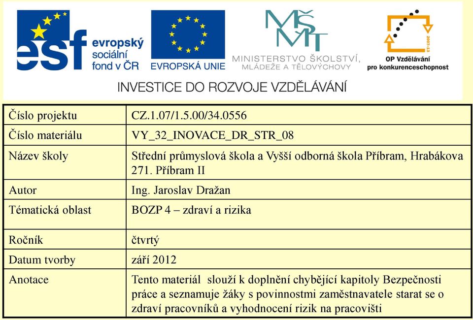 Jaroslav Dražan BOZP 4 zdraví a rizika Ročník čtvrtý Datum tvorby září 2012 Anotace Tento materiál slouží k