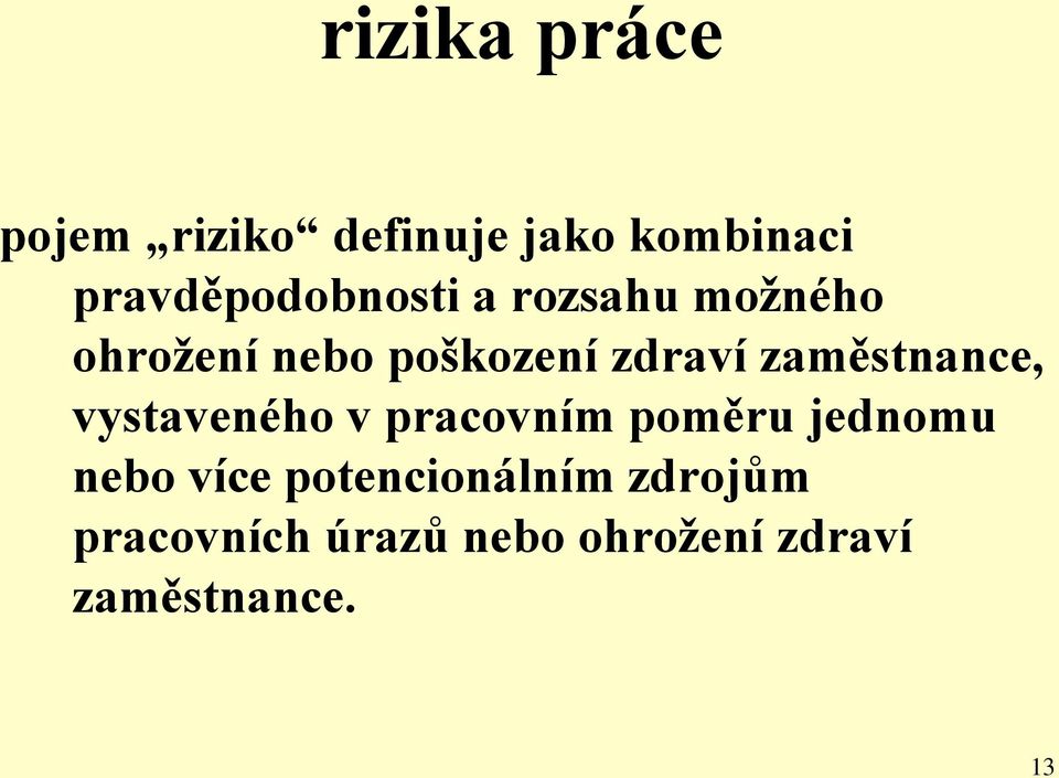 zdraví zaměstnance, vystaveného v pracovním poměru jednomu nebo