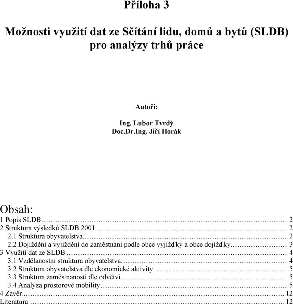 .. 3 3 Využití dat ze SL... 4 3.1 Vzdělanostní struktura obyvatelstva.... 4 3.2 Struktura obyvatelstva dle ekonomické aktivity... 5 3.