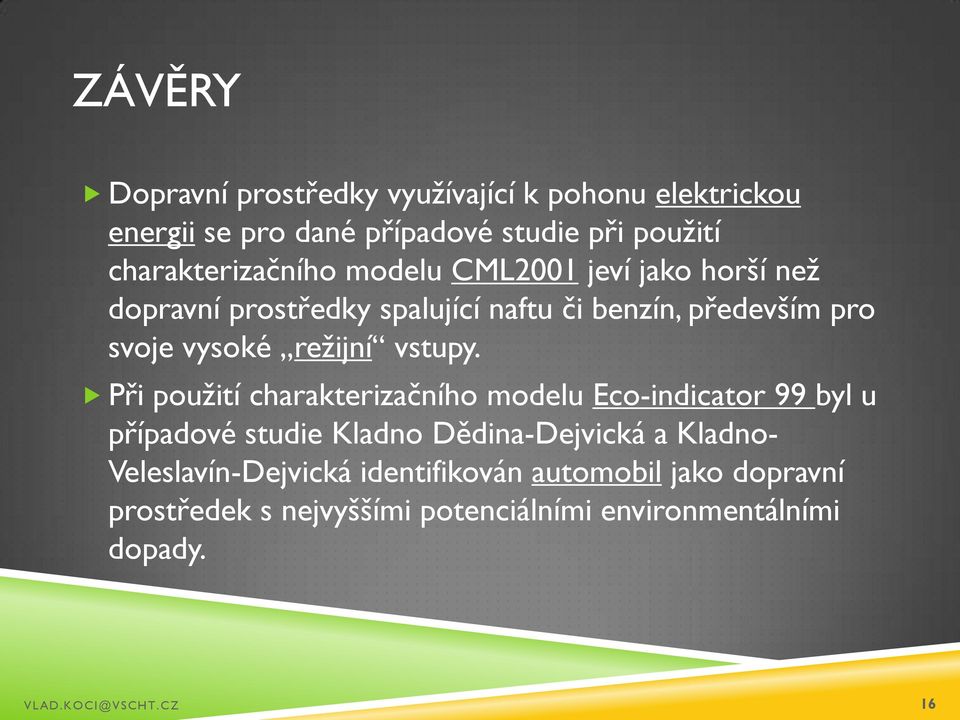 Při pouţití charakterizačního modelu Eco-indicator 99 byl u případové studie Kladno Dědina-Dejvická a Kladno-