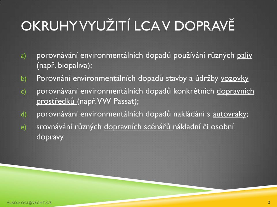 environmentálních dopadů konkrétních dopravních prostředků (např.