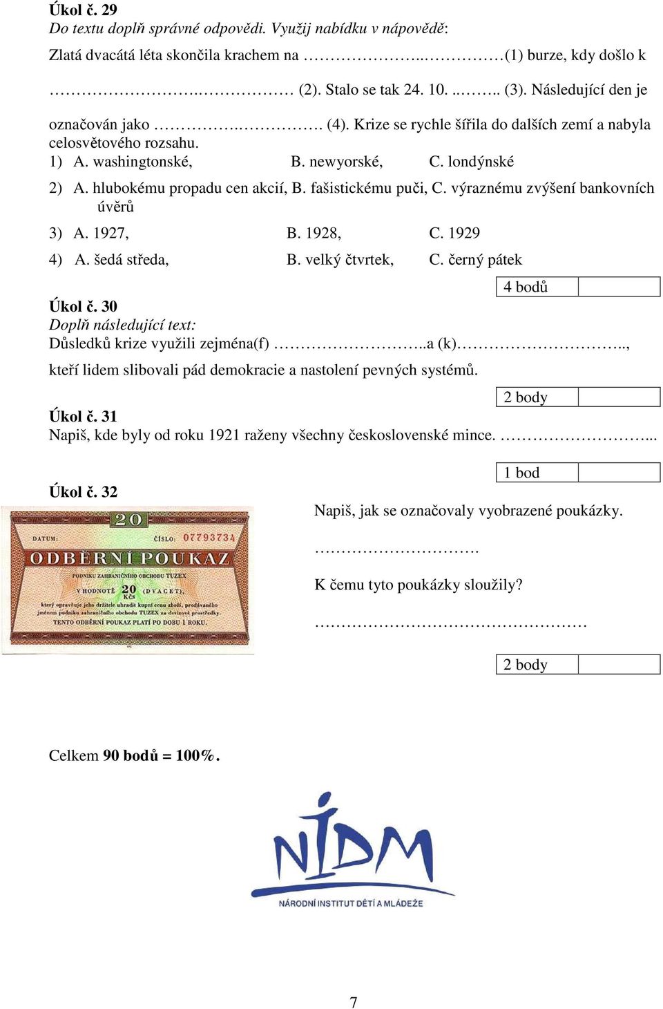 fašistickému puči, C. výraznému zvýšení bankovních úvěrů 3) A. 1927, B. 1928, C. 1929 4) A. šedá středa, B. velký čtvrtek, C. černý pátek 4 bodů Úkol č.