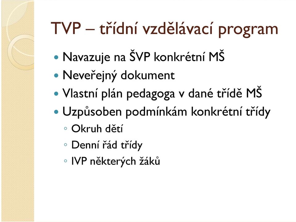 pedagoga v dané třídě MŠ Uzpůsoben podmínkám